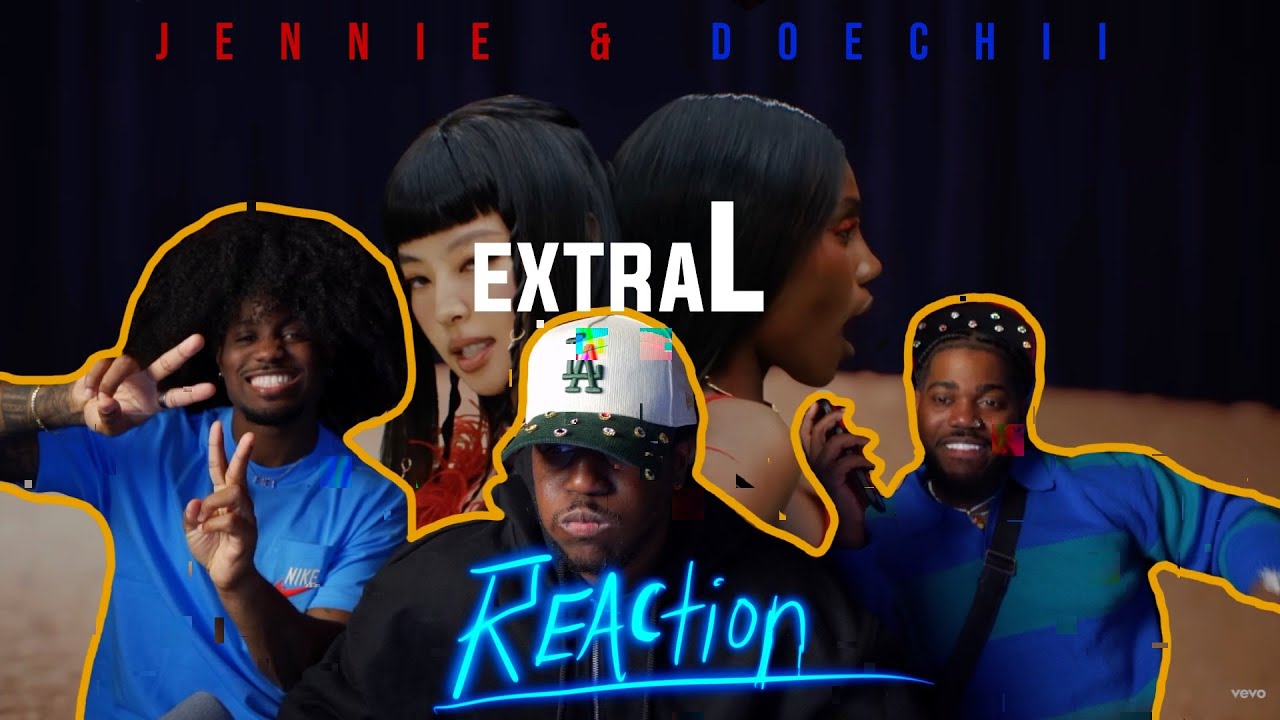 We HAD to react to Jennie, Doechii - ExtraL