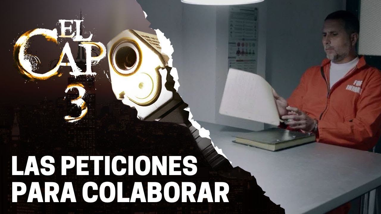 Las peticiones a cambio de su colaboraci&oacute;n | El Capo 3