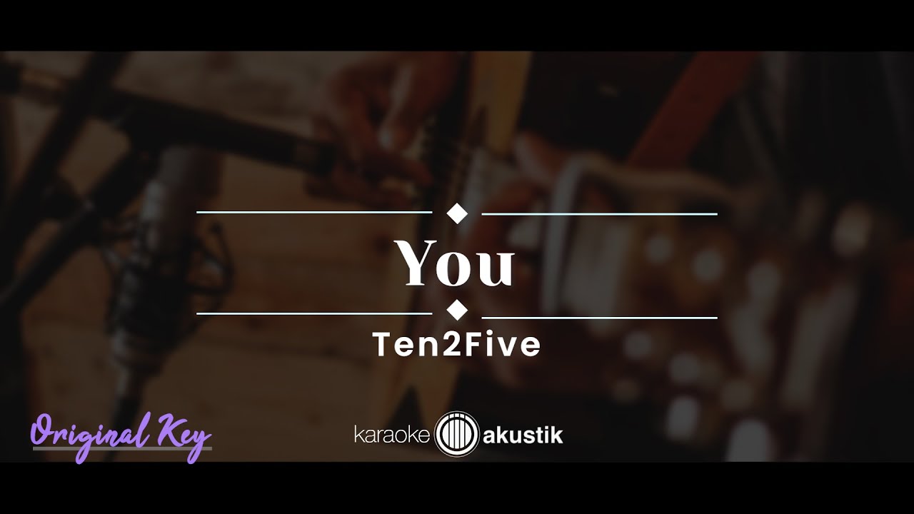 You – Ten2Five (KARAOKE AKUSTIK - ORIGINAL KEY)