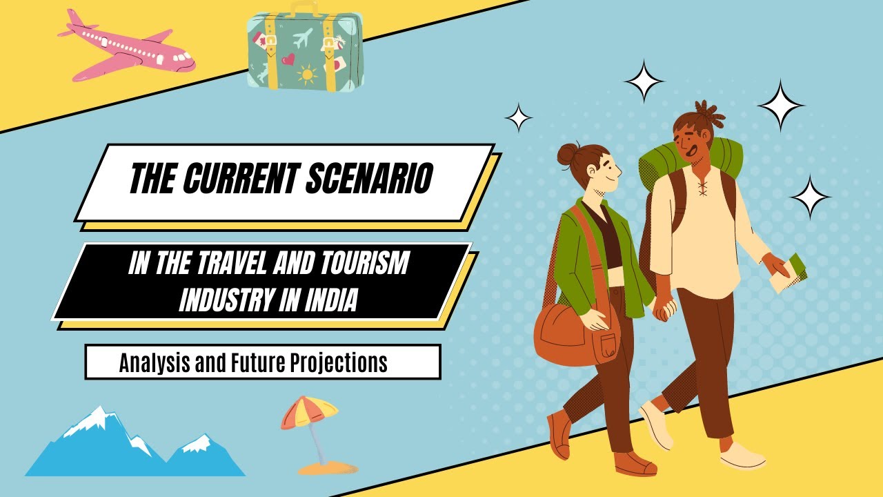 The Current Scenario in the Travel and Tourism Industry in India | Analysis and Future Projections