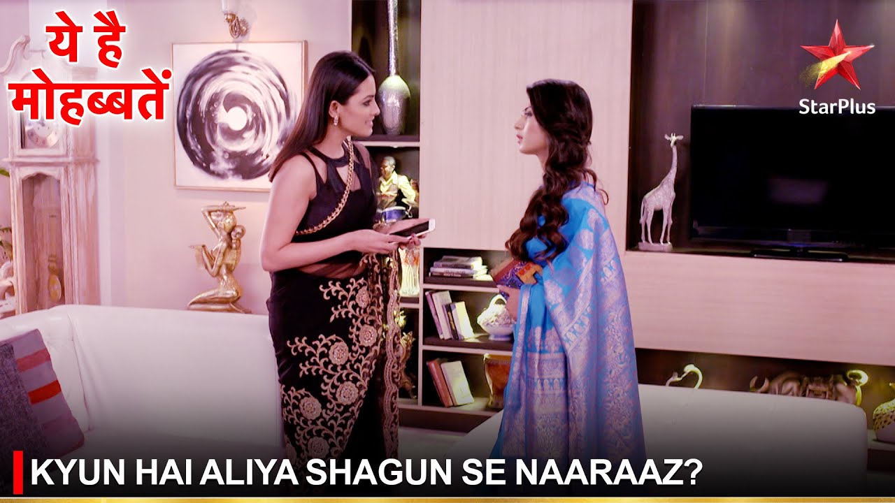 Ye Hai Mohabbatein | ये है मोहब्बतें | Kyun hai Aliya Shagun se naaraaz?