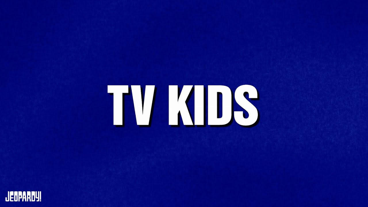 TV Kids | Category | JEOPARDY!