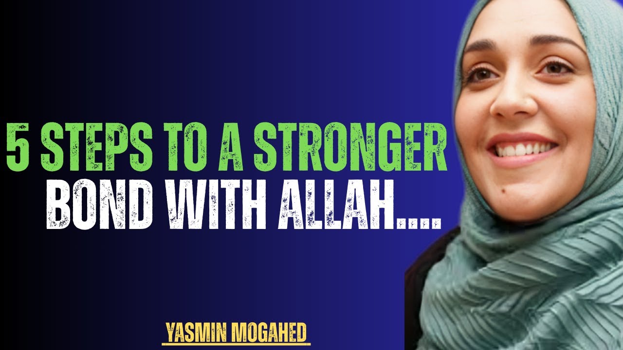5 Steps to a Stronger Bond with Allah | Life-Changing Reminder by Yasmin Mogahed