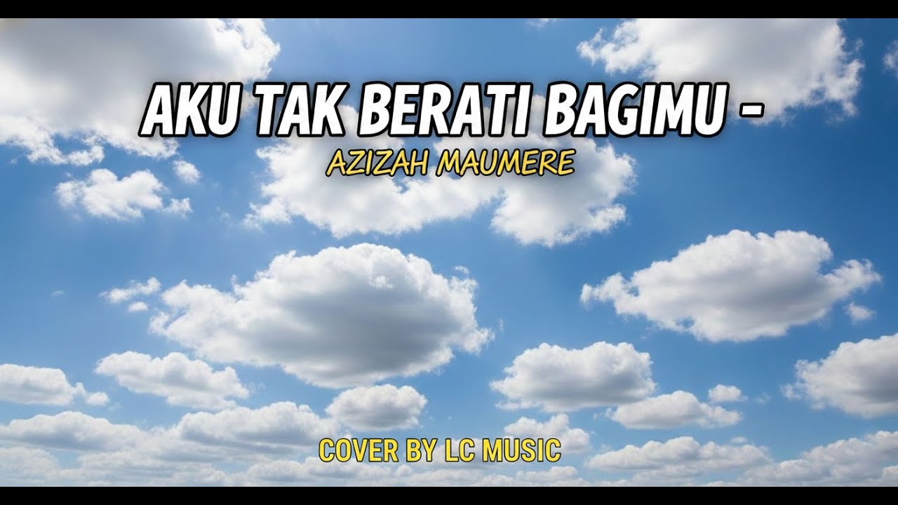 AKU TAK BERARTI BAGIMU - AZIZAH MAUMERE (Cover by LC Music) | Versi Syahdu Paling Menusuk Hati!