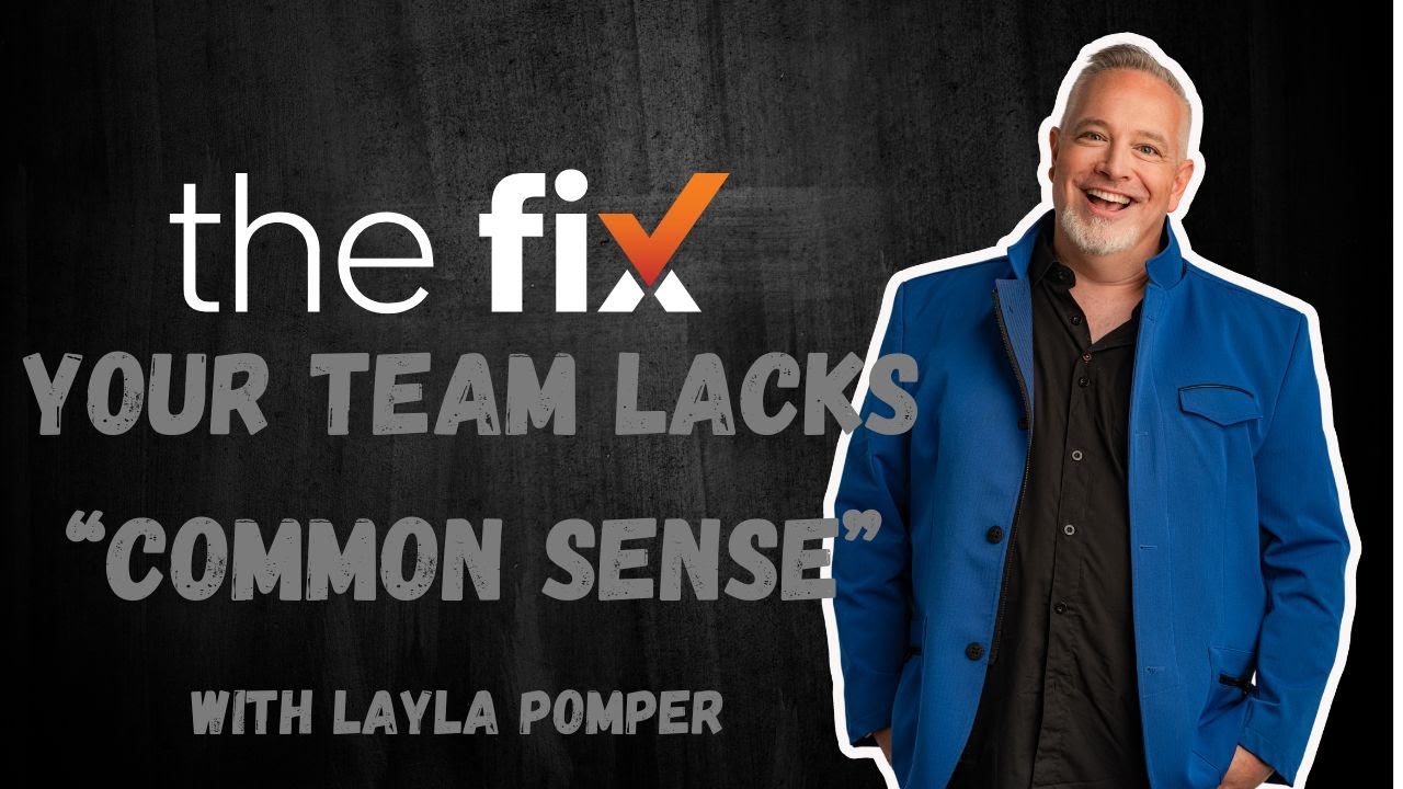 The Fix - Why Your Team Has "No Common Sense" (And How to Fix It), with Layla Pomper