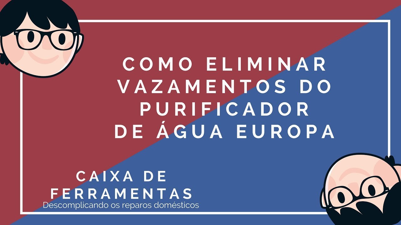 Como eliminar vazamentos no Purificador de Água Europa