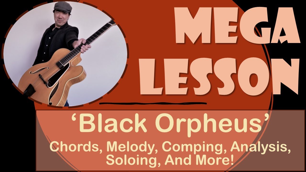 “Black Orpheus” Mega Lesson (Chords, Melody, Comping, Analysis, Soloing, And More!)