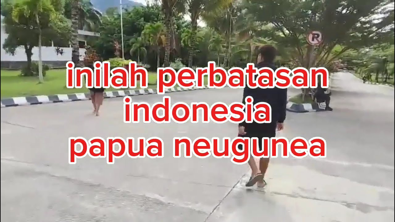 Jalan-jalan ke perbatasan indonesia dan papua neugunea