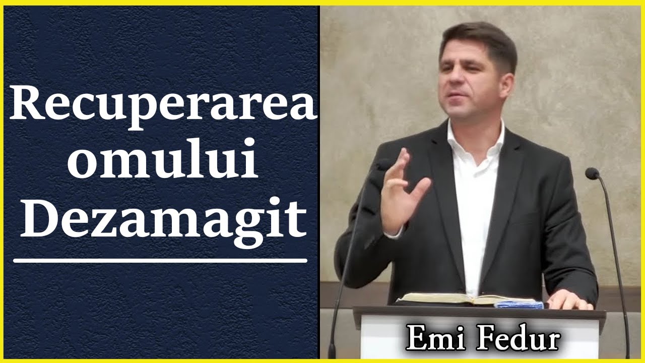 Emi Fedur - Recuperarea omului Dezamagit. Predica