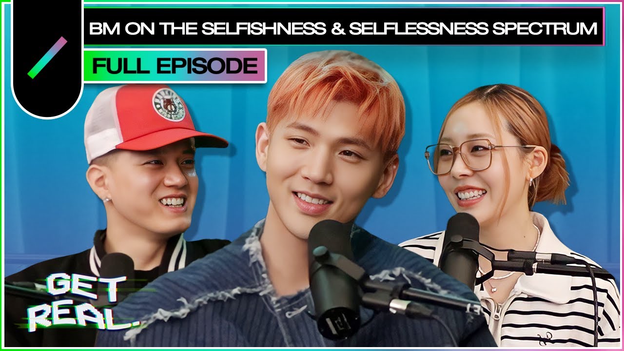 BM on The Selfishness & Selflessness Spectrum | GET REAL S3 Ep. #32
