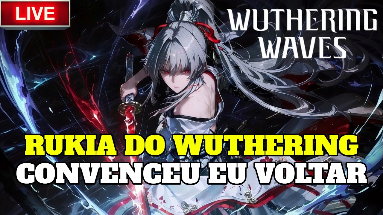 VEM DE LIVE - A RUKIA BANKAI DO WUTHERING WAVES FEZ EU VOLTAR A JOGAR!!!