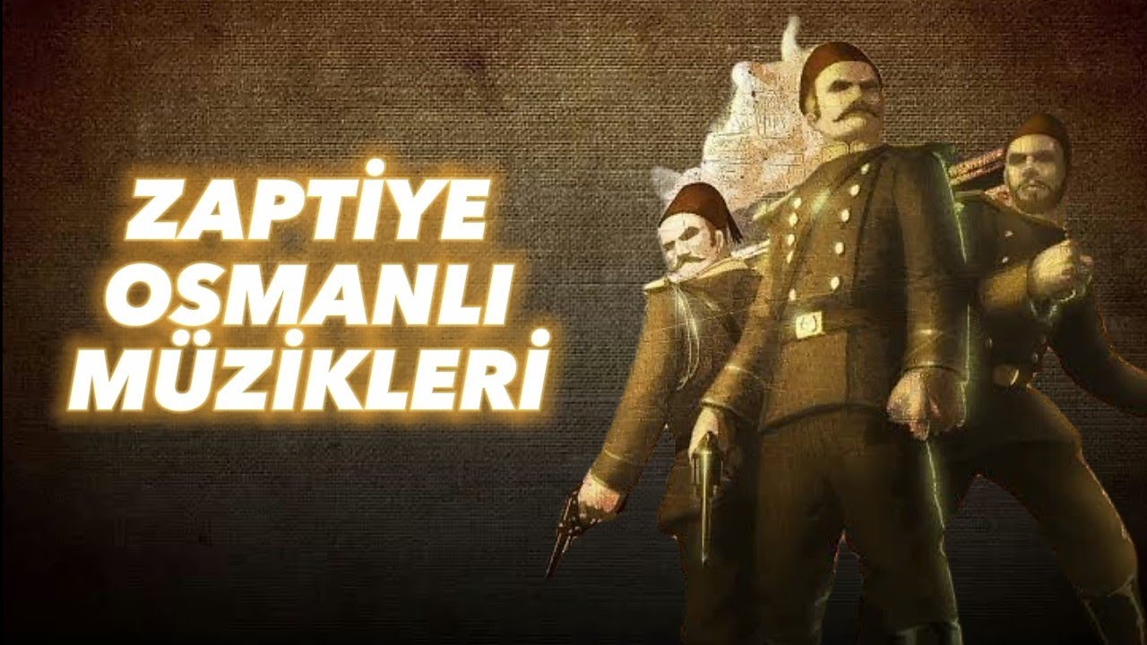 Zaptiye Osmanlı'nın Tüm Müzikleri