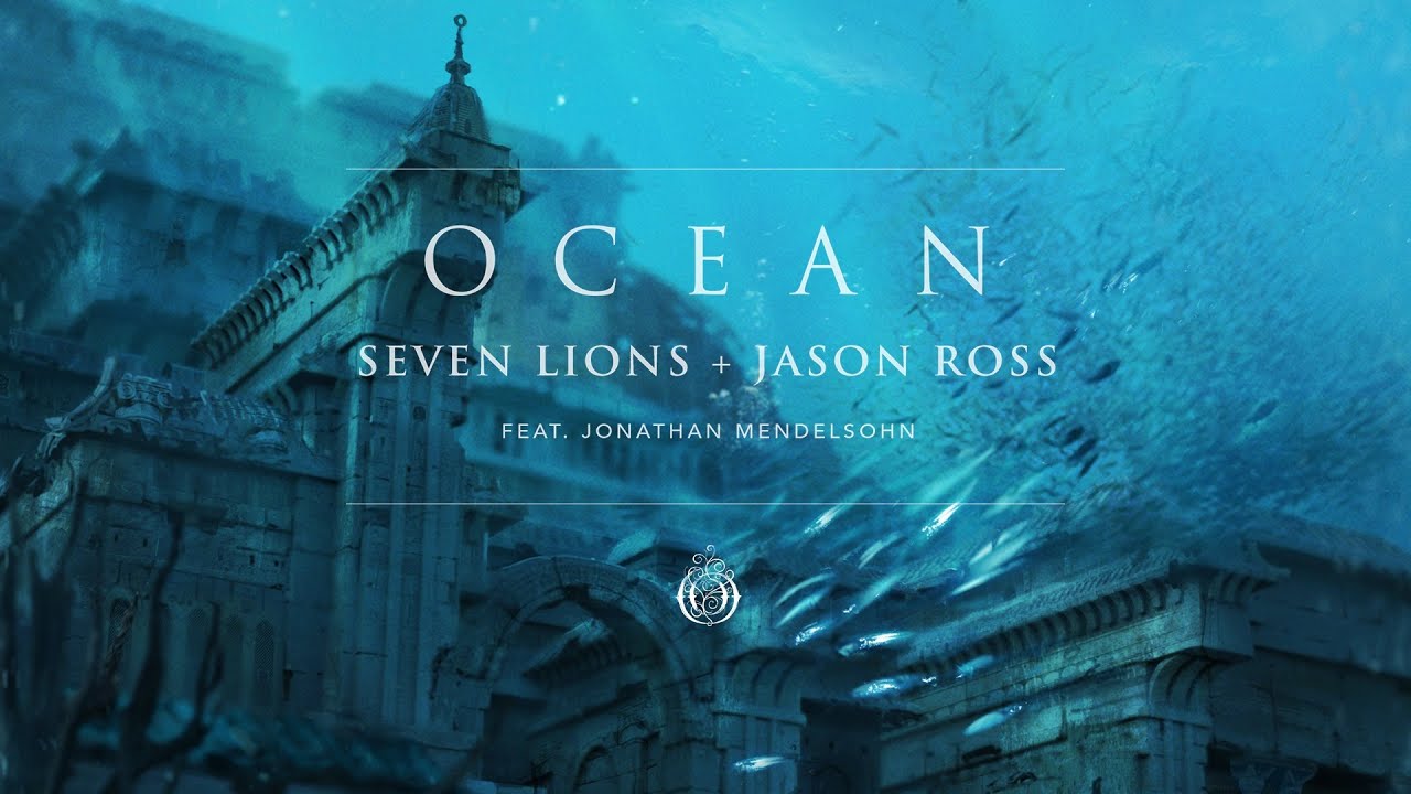 Seven Lions & Jason Ross - Ocean (Feat. Jonathan Mendelsohn)