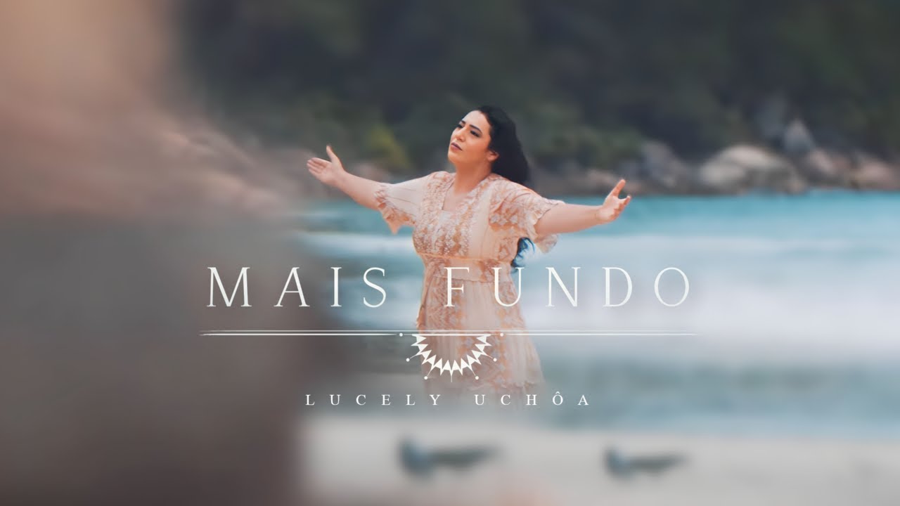 Lucely Uchôa - Mais fundo | Clipe Oficial