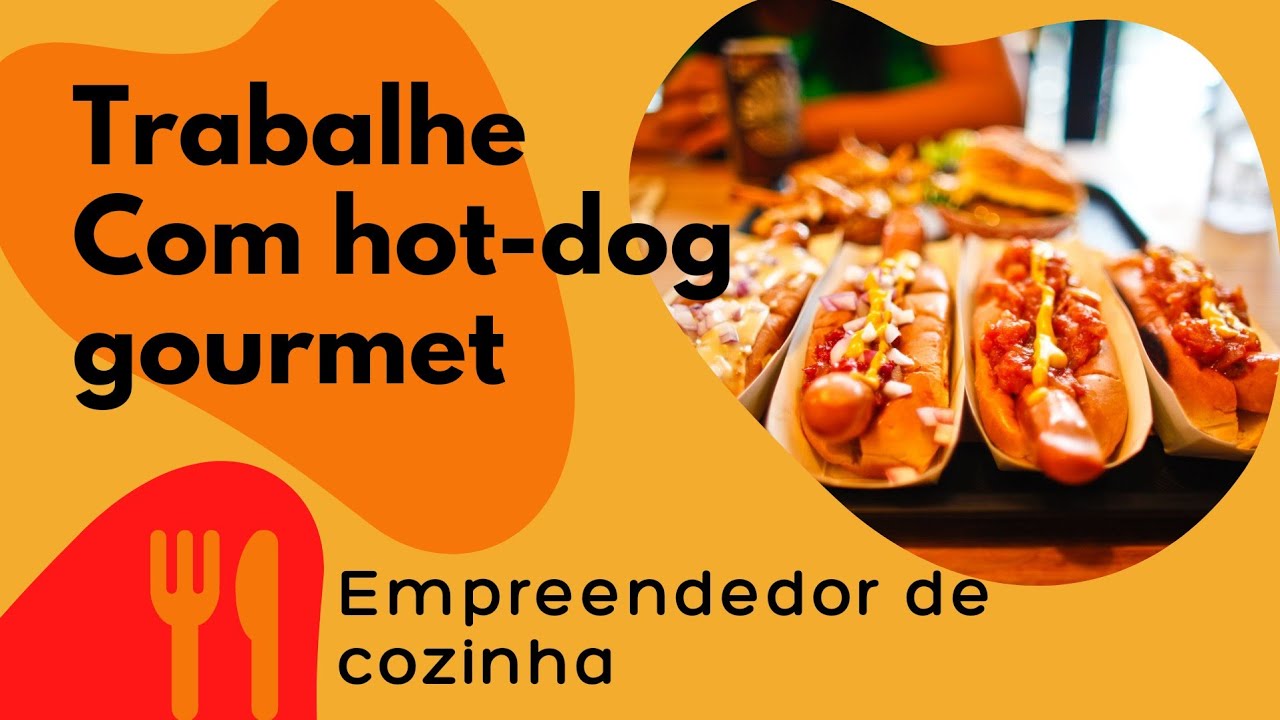 TRABALHE COM HOT-DOG.  APRENDA A FAZER CACHORRO QUENTE GOURMET.