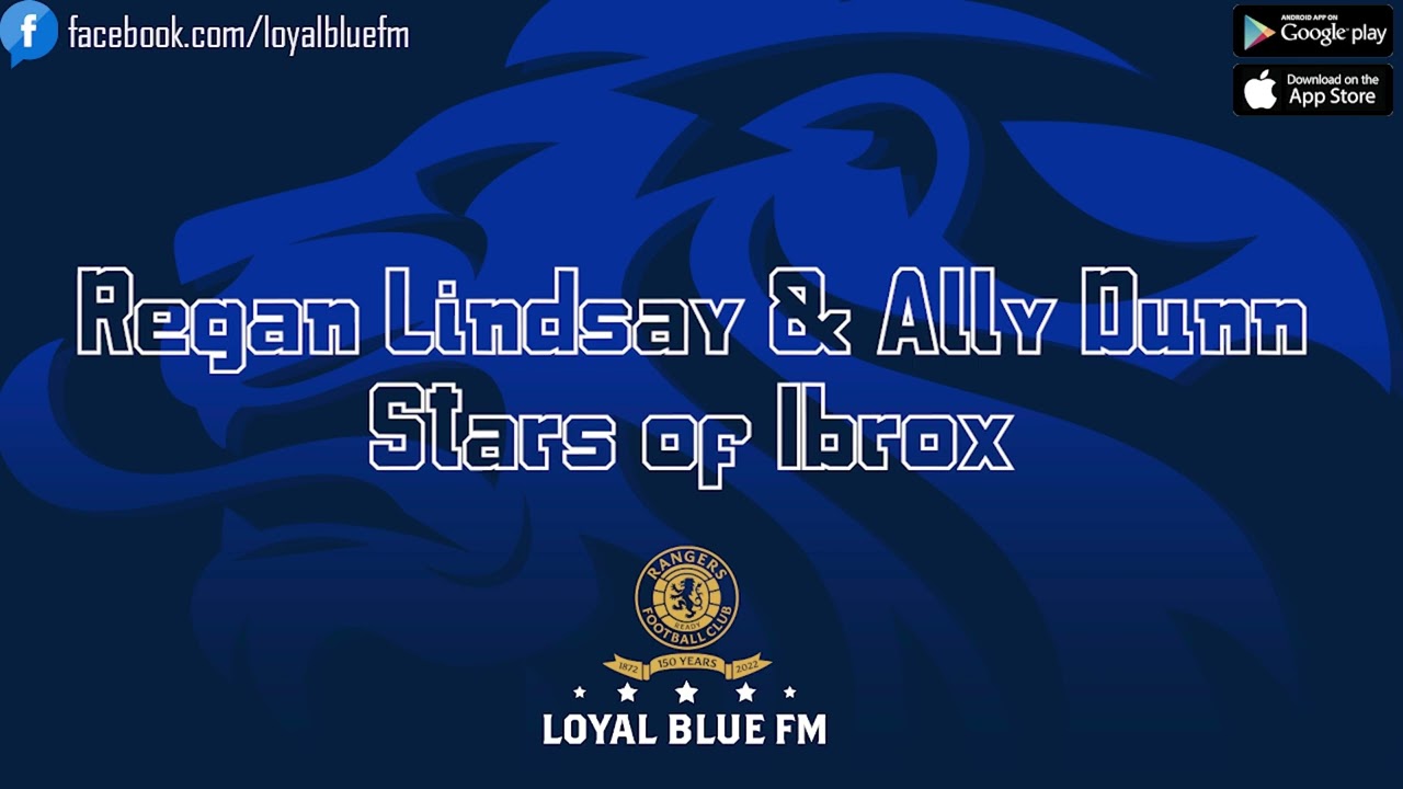 [LoyalBlueFM] Regan Lindsay/Ally Dunn - Stars of Ibrox