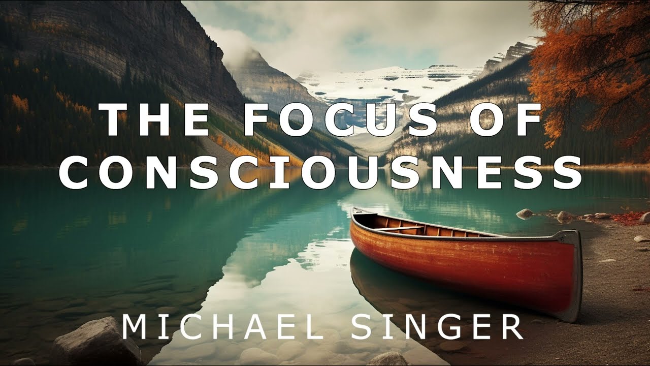 Michael Singer - The Focus of Consciousness