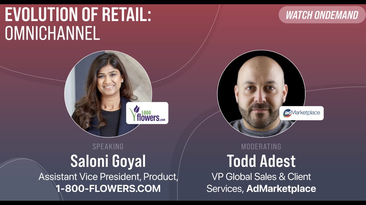 Evolution of Retail: Omnichannel: 1-800-FLOWERS.COM & AdMarketplace Featured Fireside Chat
