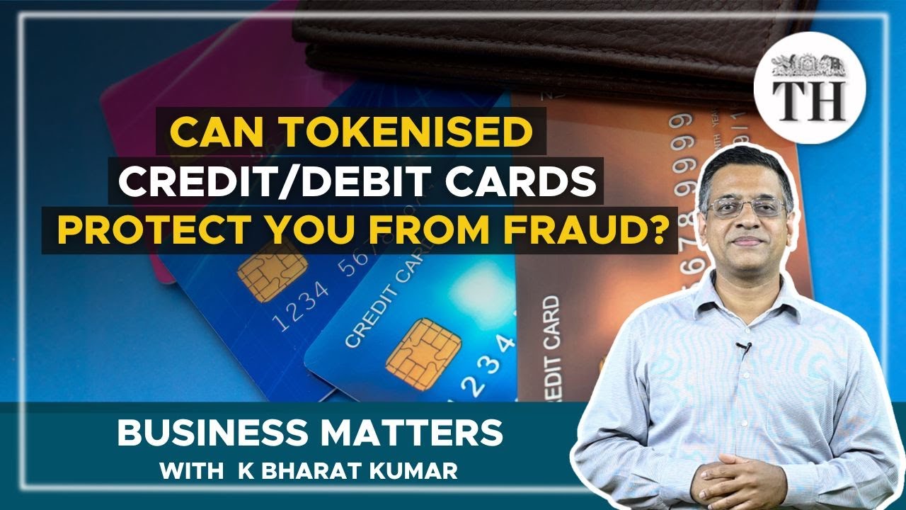 Business Matters | What is tokenisation of credit/debit cards? | The Hindu