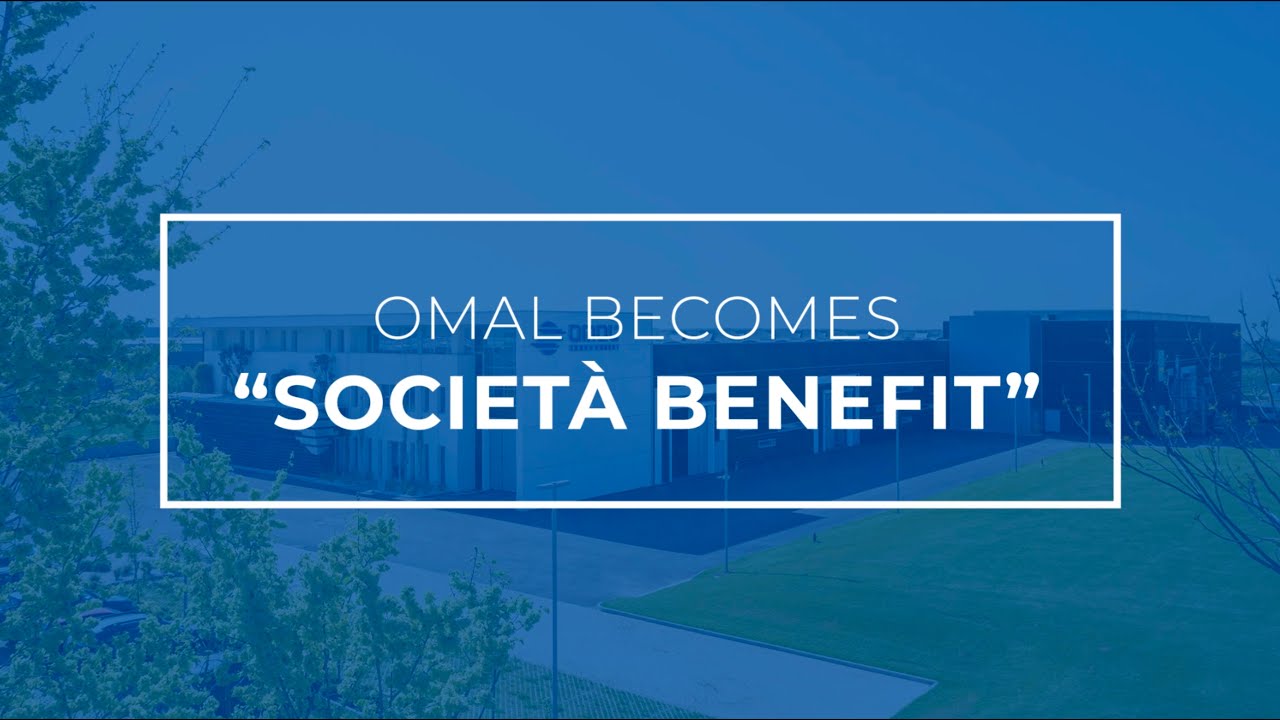 OMAL S.p.A. becomes &ldquo;Societ&agrave; Benefit&rdquo;: The Journey