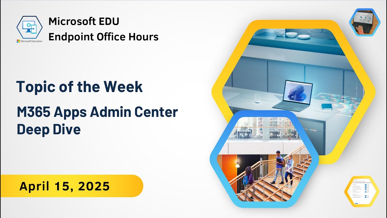 Microsoft 365 Apps Admin Center Deep Dive | April 15, 2025 | Microsoft EDU Endpoint Office Hours