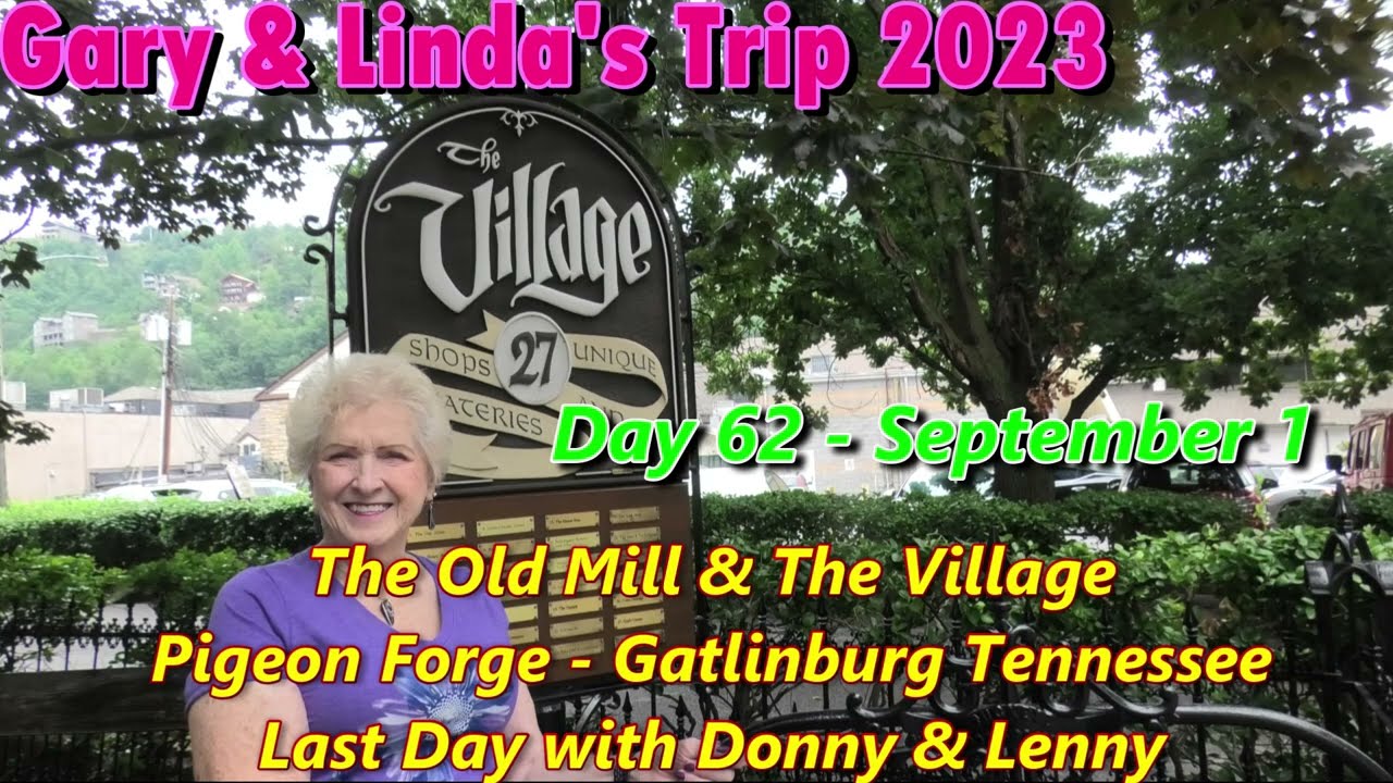 Day 62 September 1, 2023 The Old Mill & The Village (Gatlinburg & Pigeon Forge, Tennessee)