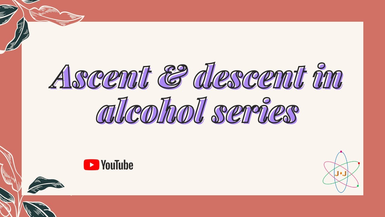 Ascent & descent in alcohol series