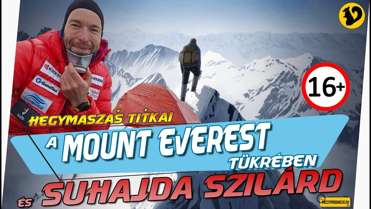 A hegymászás titkai, a MOUNT EVEREST tükrében és SUHAJDA SZILÁRD története – Pacsy Doku