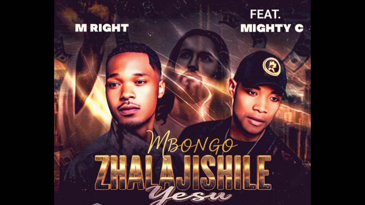 M RIGHT FT MIGHTY C MBONGO ZHALAJISHILE YESU 