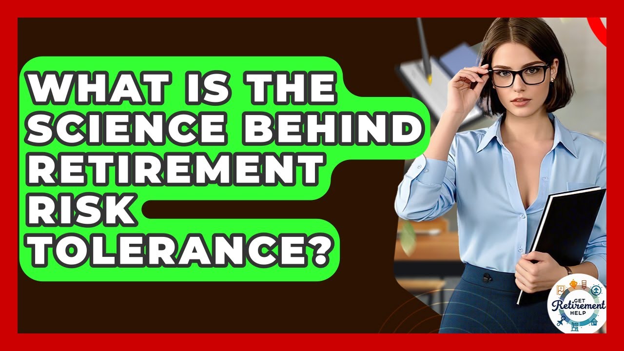 What Is The Science Behind Retirement Risk Tolerance? - Get Retirement Help