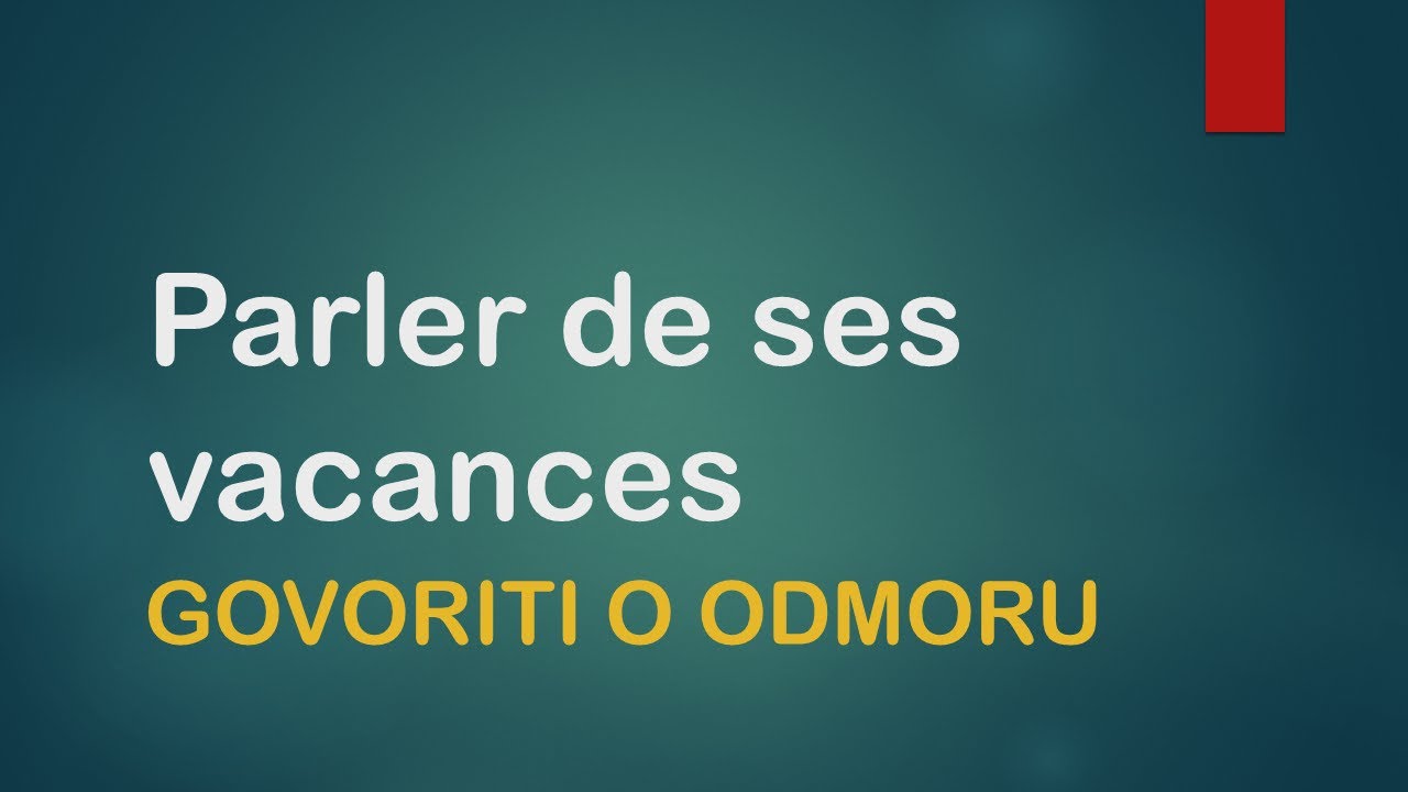 FRANCUSKI JEZIK- 5/2020 Parler de ses vacances - GOVORITI O ODMORU / RASPUSTU NA FRANCUSKOM -SEDMACI