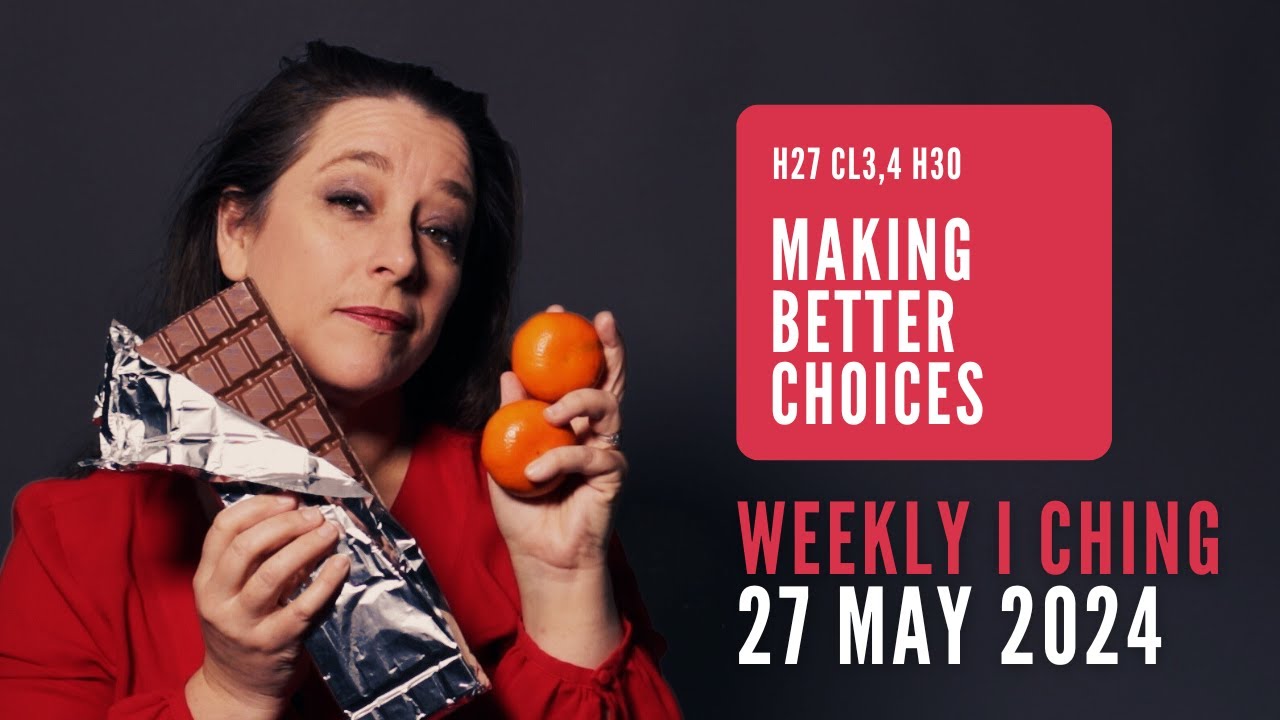 Making Better Choices // Weekly I Ching 27 May-1 Jun 2024 // Hexagram 27 & 30
