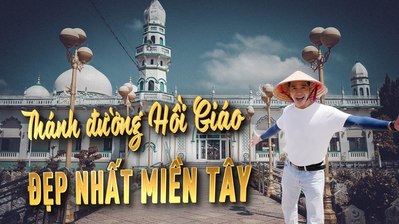 Khám phá thánh đường hồi giáo JAMIUL AZHAR Tân Châu An Giang, Thánh đường hồi giáo đẹp nhất An Giang