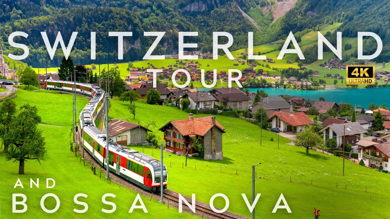 FANTASTIC SWITZERLAND 4K TOUR AND BOSSA NOVA PLAYLIST BRAZILIAN MUSIC