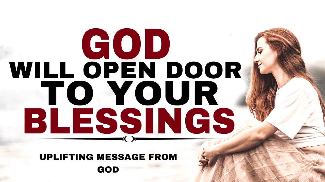WATCH HOW GOD WILL OPEN THE DOOR TO YOUR BLESSINGS - CHRISTIAN MOTIVATION
