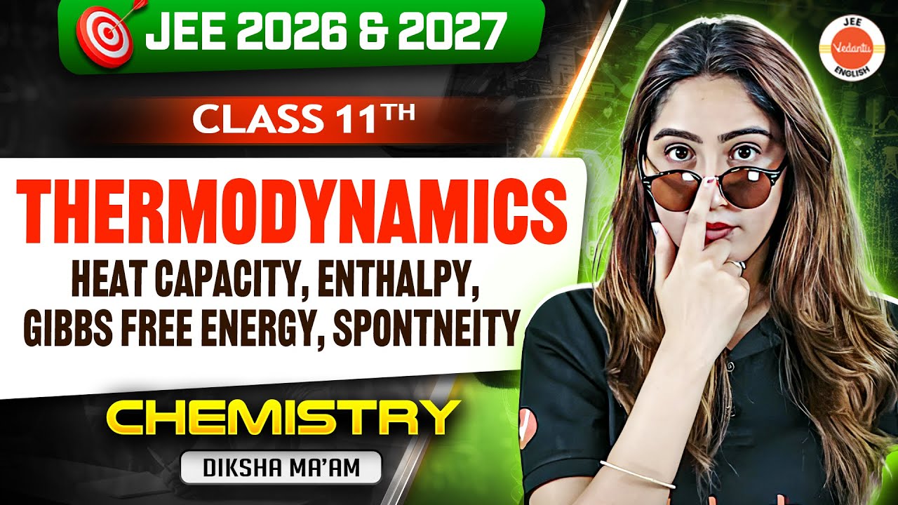 Thermodynamics:Heat Capacity,Enthalpy,Gibbs Free Energy  | JEE 2026 & 2027 | Class 11 | Diksha Ma’am