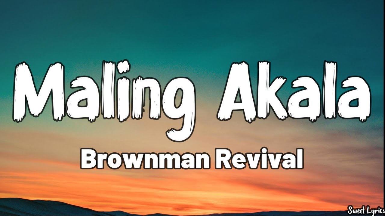 Maling Akala (Lyrics) - Brownman Revival