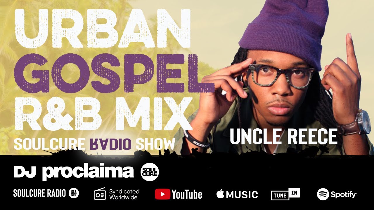 Urban Gospel R&B Mix 2020 - ft Uncle Reece - DJ Proclaima Soulcure Show 17th April