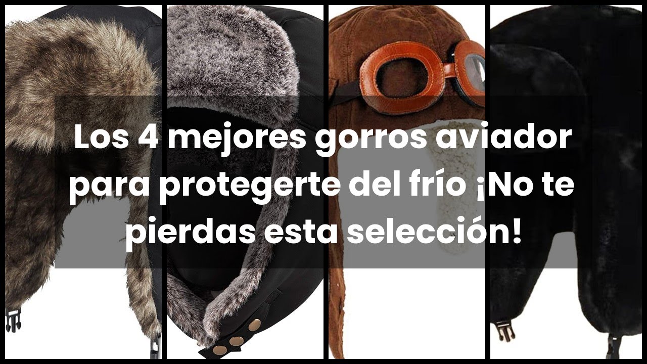 GORRO AVIADOR: Los 4 mejores gorros aviador para protegerte del frío ¡No te pierdas esta selección!