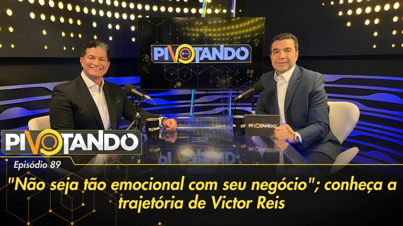 "Não seja tão emocional com seu negócio"; conheça a trajetória de Victor Reis | Pivotando #89
