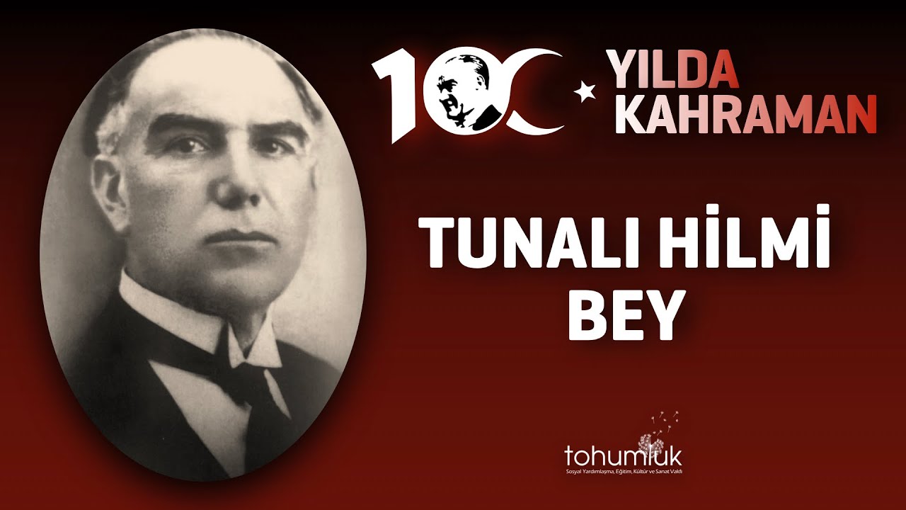 TUNALI HİLMİ BEY | 100. YILDA 100 KAHRAMAN