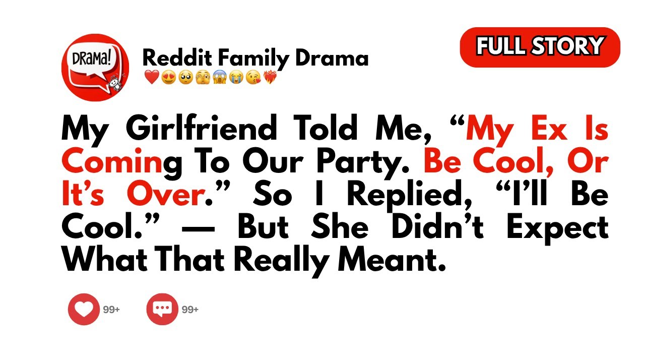 My Girlfriend Told Me, “My Ex Is Coming To Our Party. Be Cool, Or It’s Over.” I Replied...