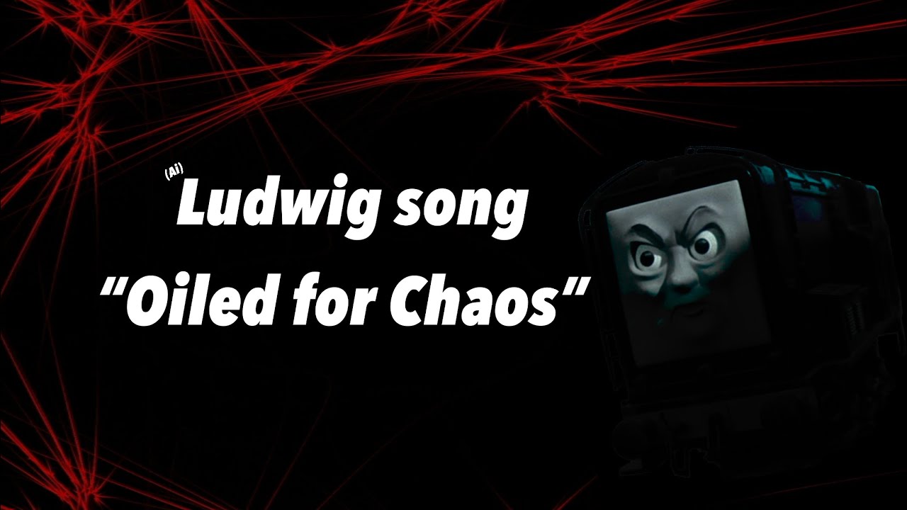 “Oiled for chaos” a TATHP Ludwig Song