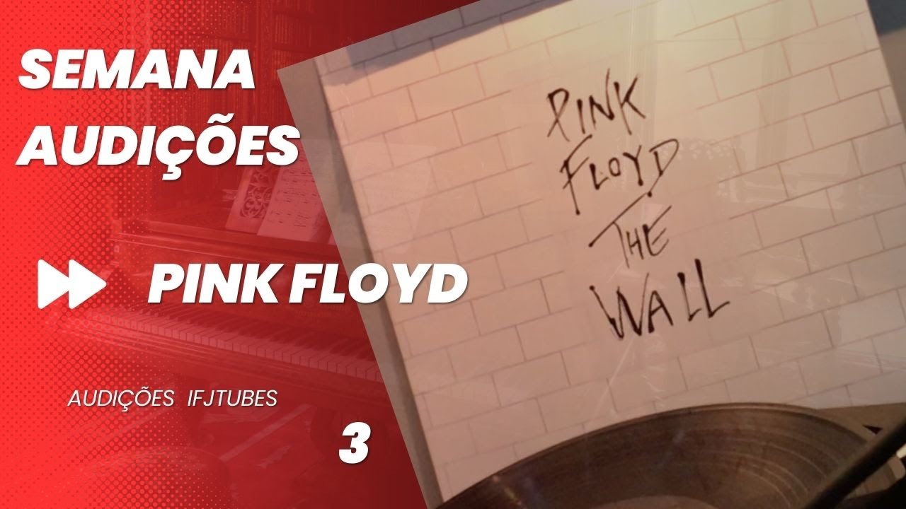 Semana Audi&ccedil;&otilde;es ifjTubes Pink Floyd 3: Another Brick in the Wall - The Wall