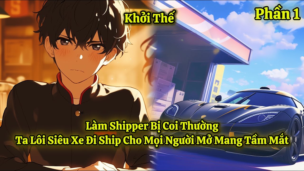 Làm Shipper Bị Coi Thường, Ta Lôi Siêu Xe Đi Ship Cho Mọi Người Mở Mang Tầm Mắt | Phần 1