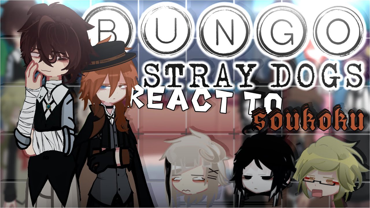 [WIP] BSD react to soukoku || 2X speed