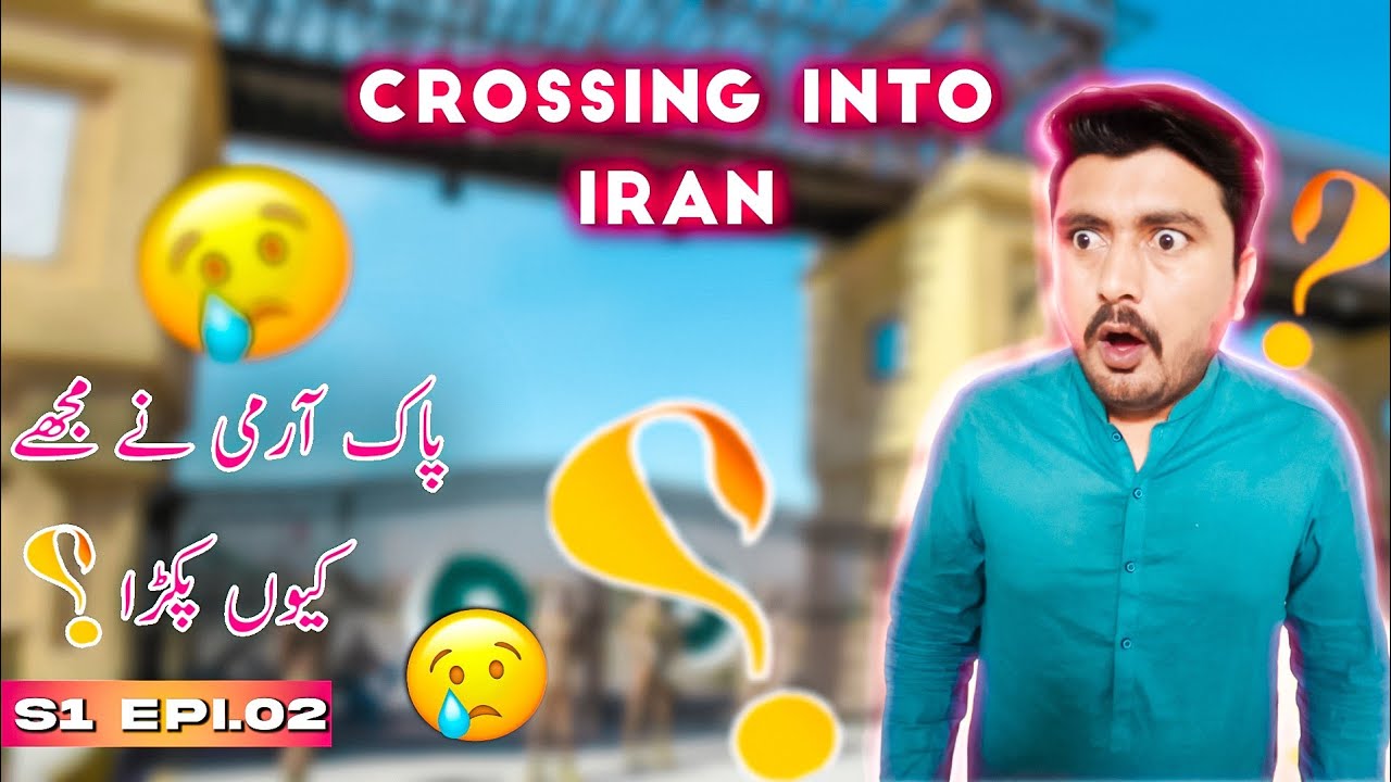 Crossing Into Iran || S1 Epi 02 || Faisal Rajput || Pakistan To Iran By Road