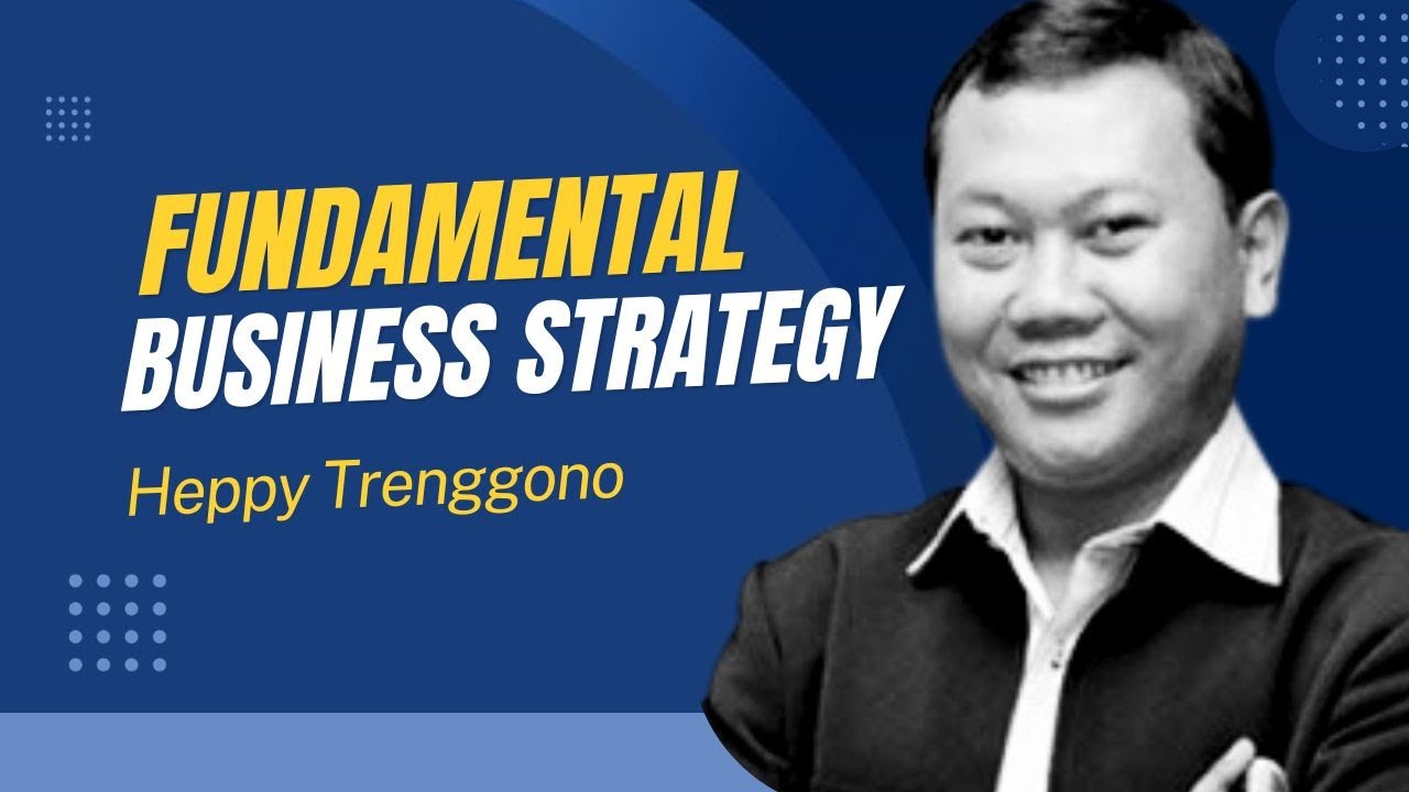 Fundamental Business Strategy - Dr. HC. Ir. H. Heppy Trenggono, M.Kom - Zahir Business Conference 1