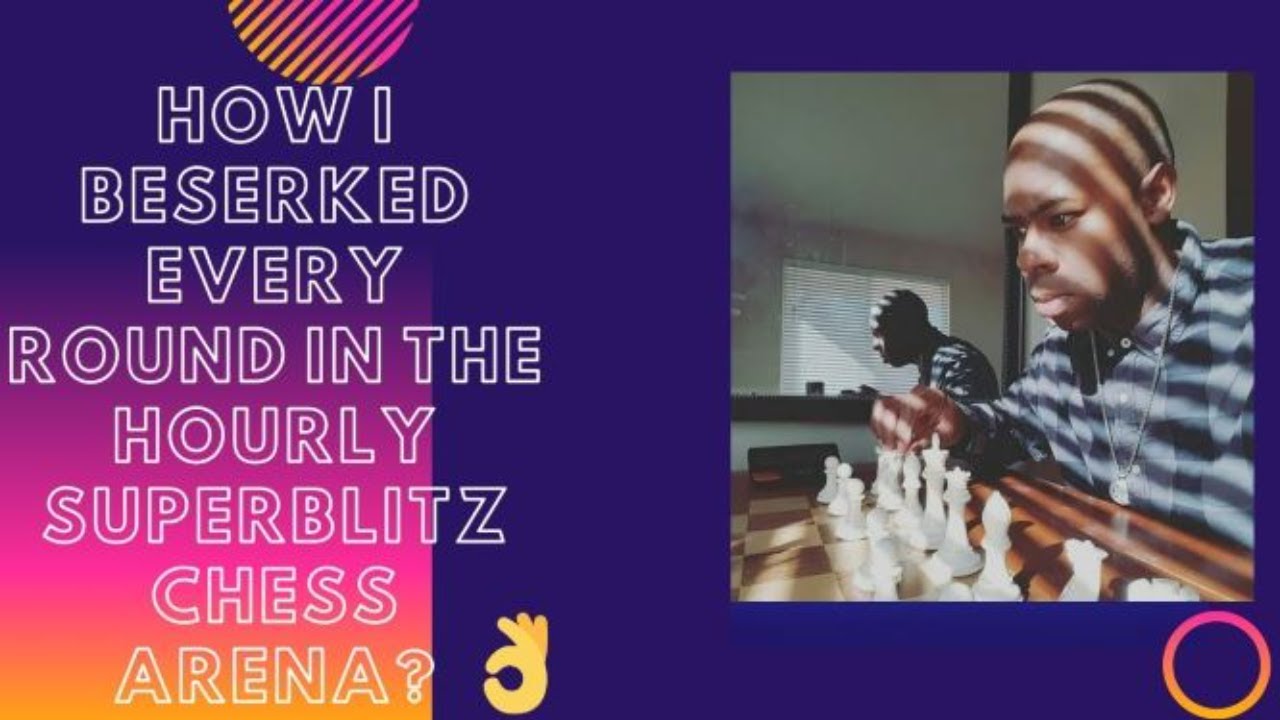 How I Beserked Every Round In The Hourly SuperBlitz Chess Arena?