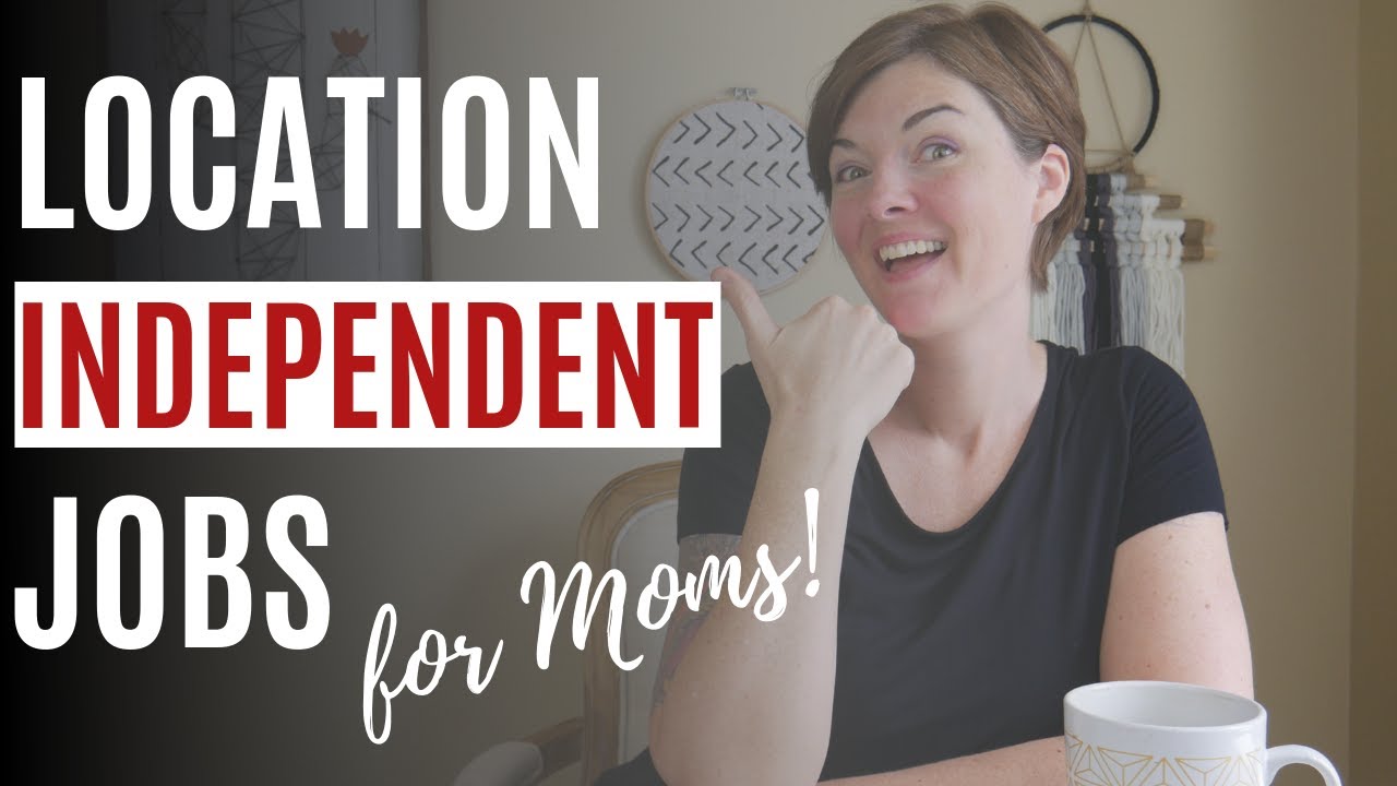 Location Independent Jobs: High-Paying At-Home Careers For Moms